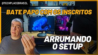 Bate Papo com os Inscritos - Arrumando o Setup