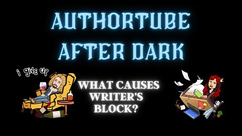 AUTHORTUBE AFTER DARK Episode 1: What Causes Writer's Block?