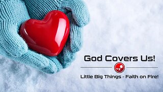 GOD COVERS US - God Covers You With Amazing Grace - Daily Devotionals - Little Big Things