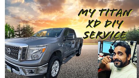 Servicing My Nissan TITAN XD V8 2017 OLD VIDEO (RE-EDIT)