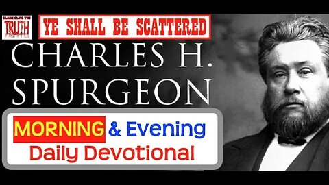 March 21 AM | YE SHALL BE SCATTERED | C H Spurgeon's Morning and Evening | Audio Devotional