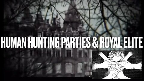 E.U 'EUROPEAN' ELITE "HUMAN HUNTING PARTIES' 'THE MOTHER OF DARKNESS CASTLE'
