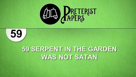 59 Serpent in the Garden was not Satan