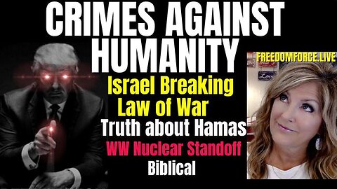 CRIMES AGAINST HUMANITY - ISRAEL BREAKS LAW OF WAR - HAMAS TRUTH 10-11-23