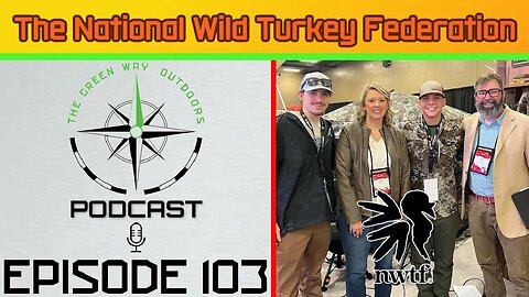 Episode 103 - National Wild Turkey Federation - The Green Way Outdoors Podcast