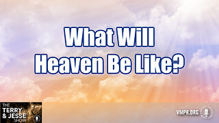 24 May 24, The Terry & Jesse Show: What Will Heaven Be Like?