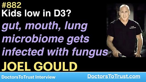 JOEL GOULD C | Kids low in D3? gut, mouth, lung microbiome gets infected with fungus