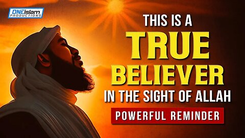 THIS IS A TRUE BELIEVER IN THE SIGHT OF ALLAH | POWERFUL REMINDER