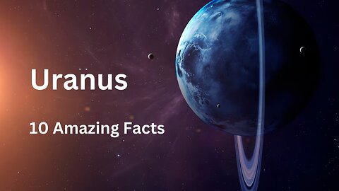 Planet Series | 10 Amazing facts about Uranus
