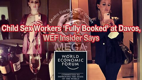 Child Sex Workers 'Fully Booked' at Davos, WEF Insider Says