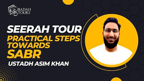 Practical steps towards Sabr | Ustadh Asim Khan | Ibadah Tours