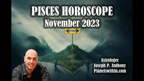 Pisces Horoscope November 2023- Astrologer Joseph P. Anthony