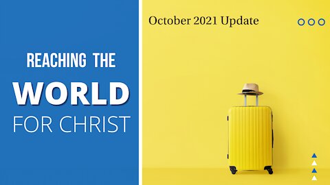 Reaching the World for Christ, October 2021 Update