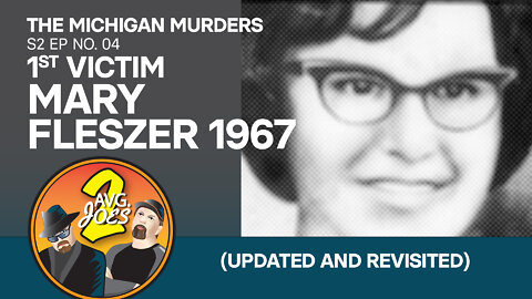 2 Avg. Joes S02 E04 –Michigan Murders: 1st Victim Mary Fleszer 1967 (Updated and Revisited)
