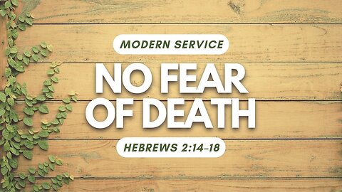 No Fear of Death — Hebrews 2:14–18 (Modern Worship)