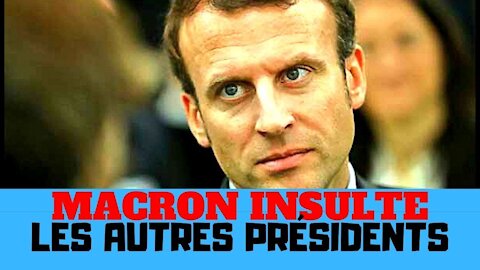 Emmanuel Macron, Président du monde, insulte les autres présidents