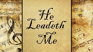 He Leadeth Me | Hymn