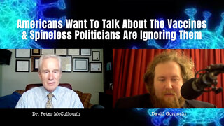 Dr. McCullough: Americans Want To Talk About The Vaccines & Spineless Politicians Are Ignoring Them