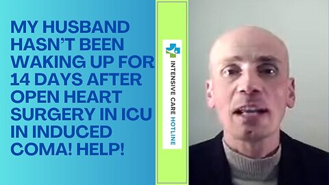 My Husband Hasn’t Been Waking Up for 14 Days After Open Heart Surgery in ICU in Induced Coma! Help!