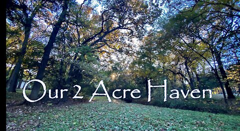 Our 2 Acre Haven - First Video