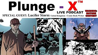 PlungeX™ S01E03 Podcast w' Lucifer Storm (Writer, Comic Book Creator) UK