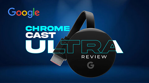 Google Chrome cast Ultra 4K- Usage and Review