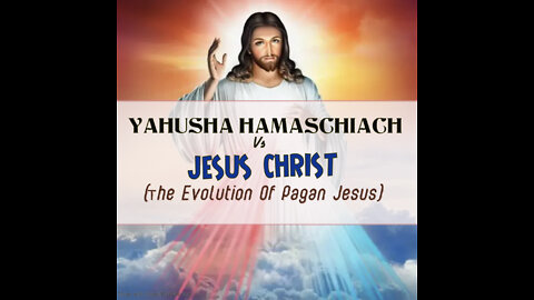 Yahusha HaMaschiach Vs Jesus Christ (The Evolution Of Pagan Jesus)