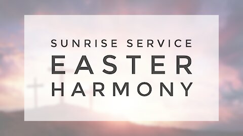4.12.20 Sunrise Service - EASTER HARMONY