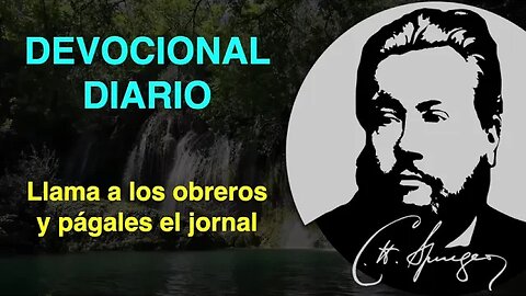 Llama a los obreros y págales el jornal. (Mateo 20:8) Devocional de hoy Charles Spurgeon