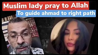 Muslim lady pray to ALLAH to guide Ahmad , and see what happens - exMuslim Ahmad and muslim lady