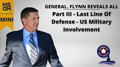 Gen. Flynn Reveals All Part III - Last Line Of Defense - US Military Involvement
