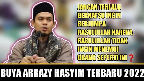 Buya Arrazy Hasyim : Jangan Terlalu Bernafsu Untuk Ingin Berjumpa Dengan Rasulullah