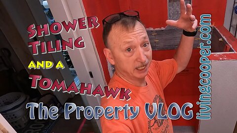 Living Cooper - Property VLOG - Shower Tiling and a Tomahawk