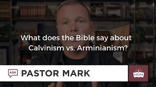 What does the Bible say about Calvinism vs. Arminianism?
