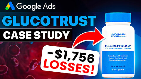 Google Ads Case Study - [GLUCOTRUST] - NEGATIVE $1756 In Profit... Can We Make It Work?