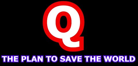 Q - THE PLAN TO SAVE THE WORLD!