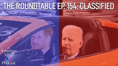 Classified | The Roundtable Ep. 154 by The American Mind