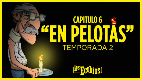 Temporada 2 - Capítulo #6 - EN PELOTAS