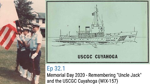 Ep 32.1 : Memorial Day 2020 - Remembering "Uncle Jack" and the USCGC Cuyahoga (WIX-157)