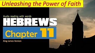 Unleashing the Power of Faith Audio Reading: Book of Hebrews Chapter 11 King James Version
