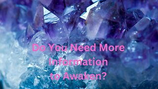 Do You Need More Information to Awaken? ∞The 9D Arcturian Council Channeled by Daniel Scranton