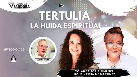 TERTULIA - LA HUIDA ESPIRITUAL con Yolanda Soria y Rous - Rosa Mª Martínez