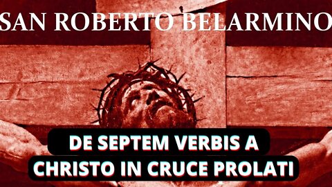 Sobre las Siete Palabras Pronunciadas por Cristo en la Cruz—LIBRO PRIMERO, por San Roberto Belarmino