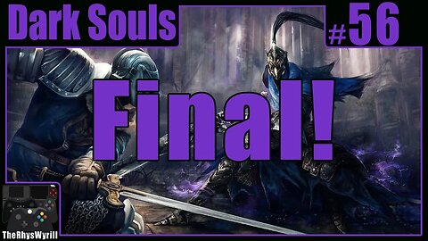 Dark Souls Playthrough | Part 56 [FINAL]