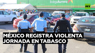 Muertos, motines y coches incendiados: México registra violenta jornada en Tabasco