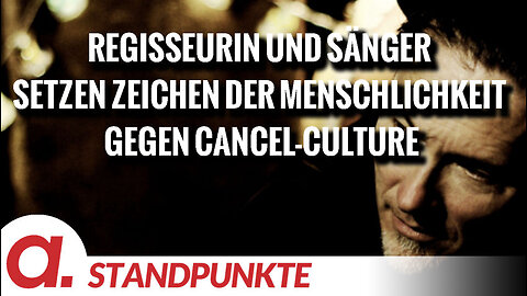 Regisseurin und Sänger setzen Zeichen der Menschlichkeit gegen Cancel-Culture | Von Norbert Häring