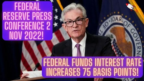 Federal Reserve Press Conference 2 Nov 2022! Federal Funds Interest Rate Increases 75 Basis Points!