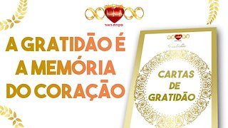 A Gratidão é a Memória do Coração - Cartas de Gratidão #10