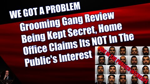 Grooming Gang Review Being Kept Secret, Home Office Claims Its NOT In Public's Interest