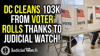 DC Cleans 103k from Voter Rolls – Thanks To Judicial Watch!